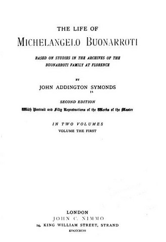 JohnSymonds,TheLifeofMichelangeloBuonarroti(1893).JPG
