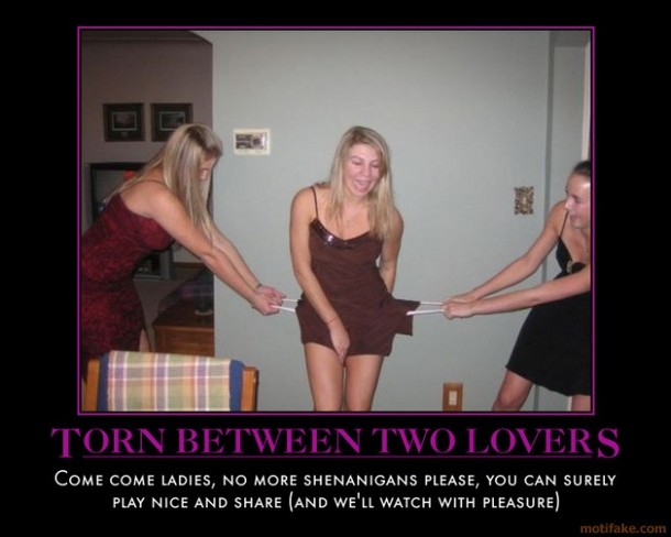 torn-between-two-lovers-threesome-malt-watch-share-demotivational-poster-1259674594.jpg